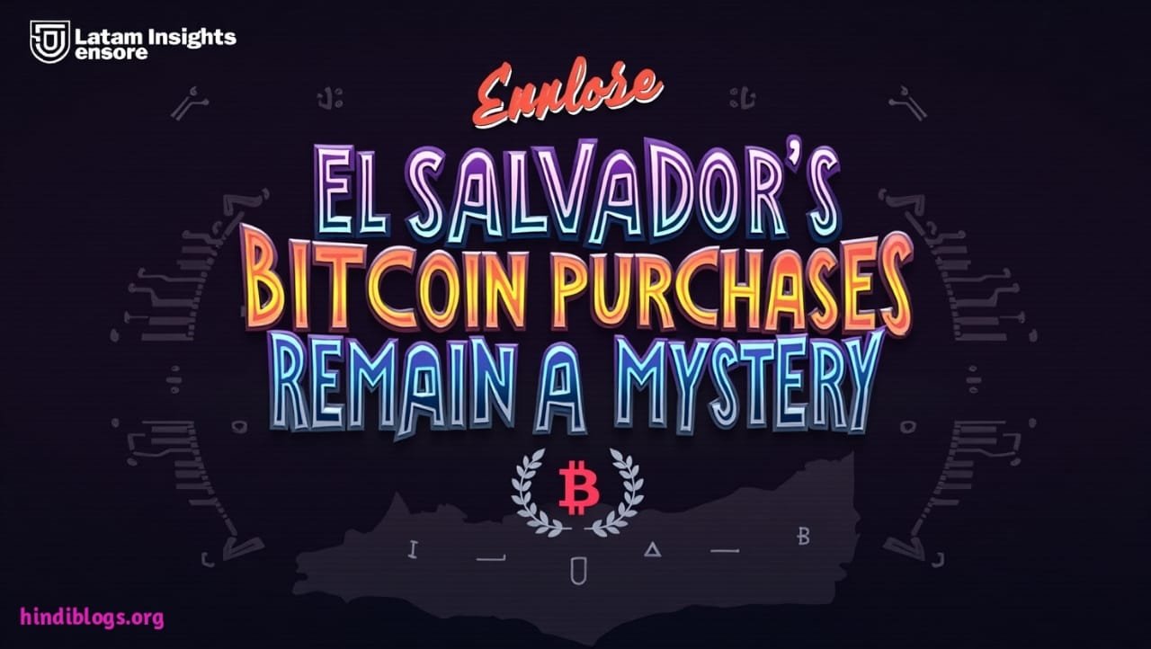 Latam Insights Encore: El Salvador’s Bitcoin Purchases Remain a Mystery
