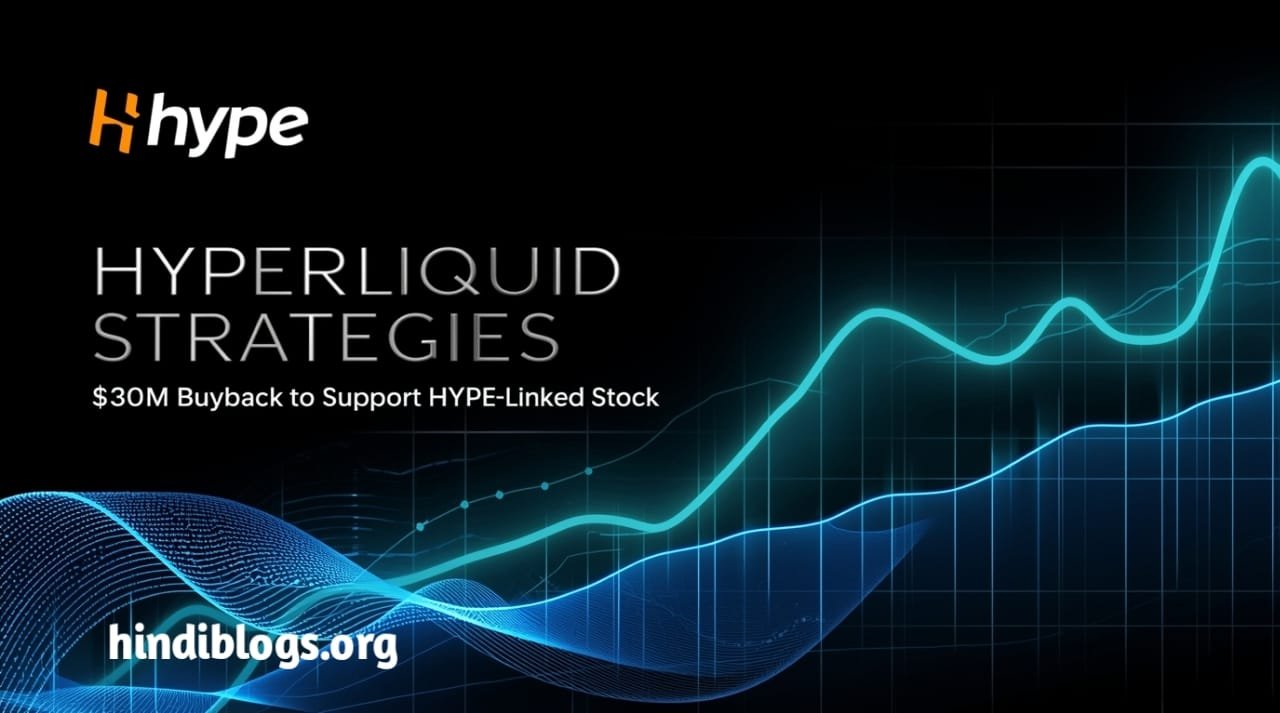 Hyperliquid Strategies Announces $30M Buyback to Support HYPE Linked Stock
